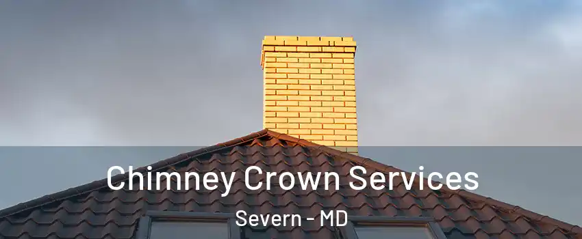 Chimney Crown Services Severn - MD