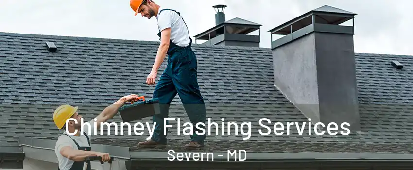 Chimney Flashing Services Severn - MD