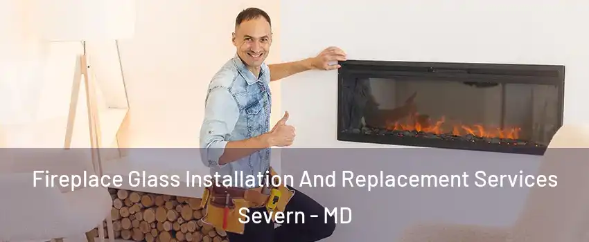  Fireplace Glass Installation And Replacement Services Severn - MD