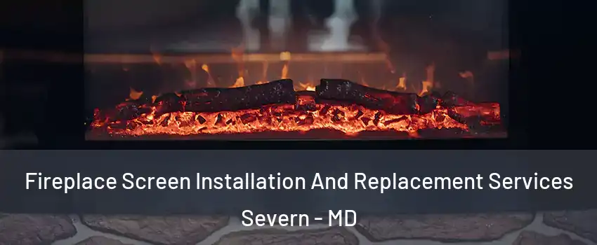  Fireplace Screen Installation And Replacement Services Severn - MD