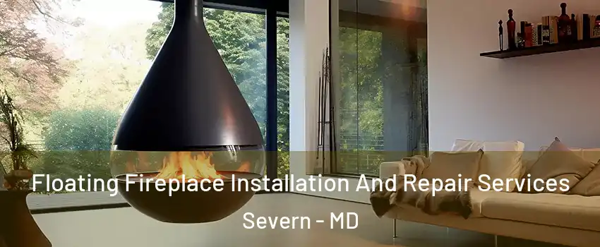 Floating Fireplace Installation And Repair Services Severn - MD