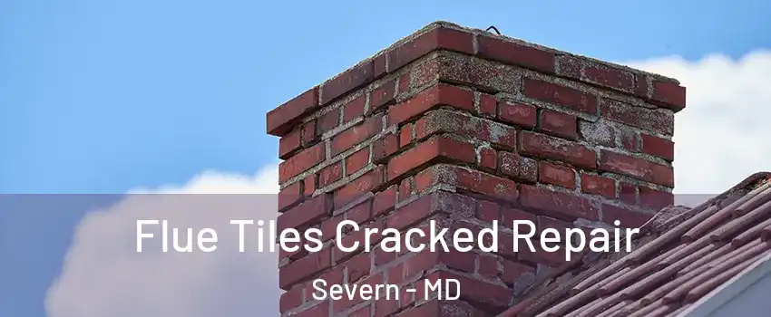  Flue Tiles Cracked Repair Severn - MD