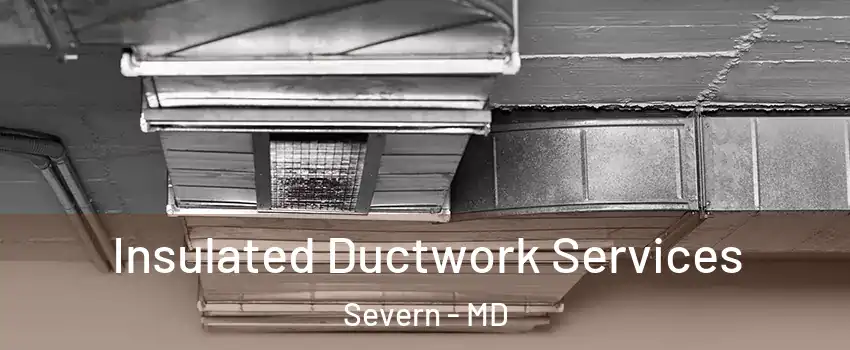  Insulated Ductwork Services Severn - MD