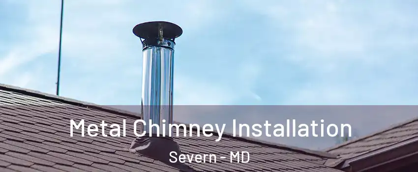  Metal Chimney Installation Severn - MD