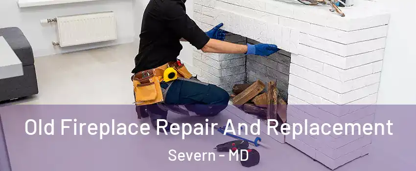  Old Fireplace Repair And Replacement Severn - MD