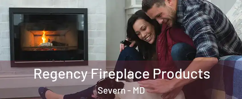  Regency Fireplace Products Severn - MD