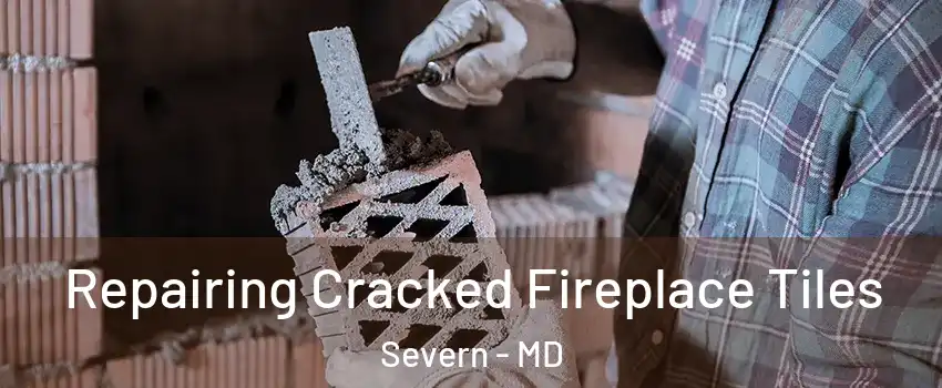  Repairing Cracked Fireplace Tiles Severn - MD