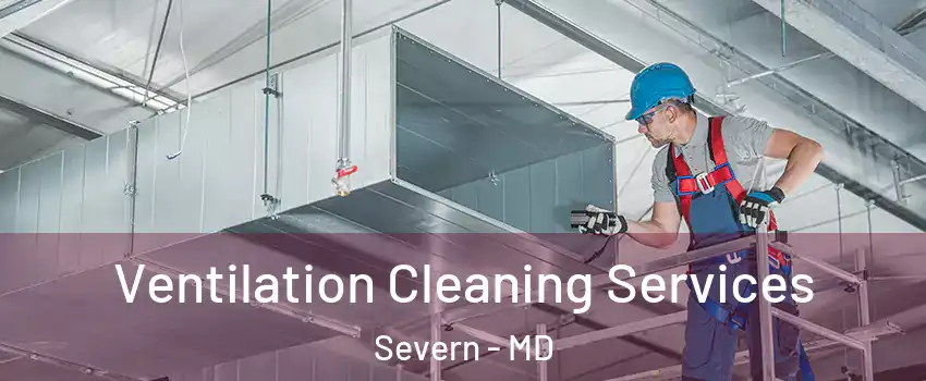  Ventilation Cleaning Services Severn - MD