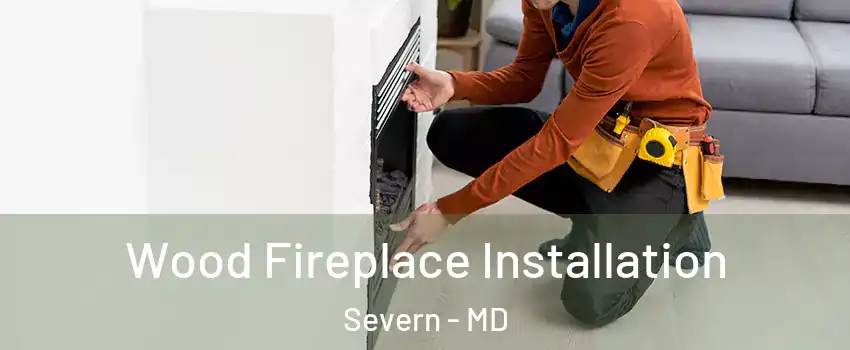  Wood Fireplace Installation Severn - MD